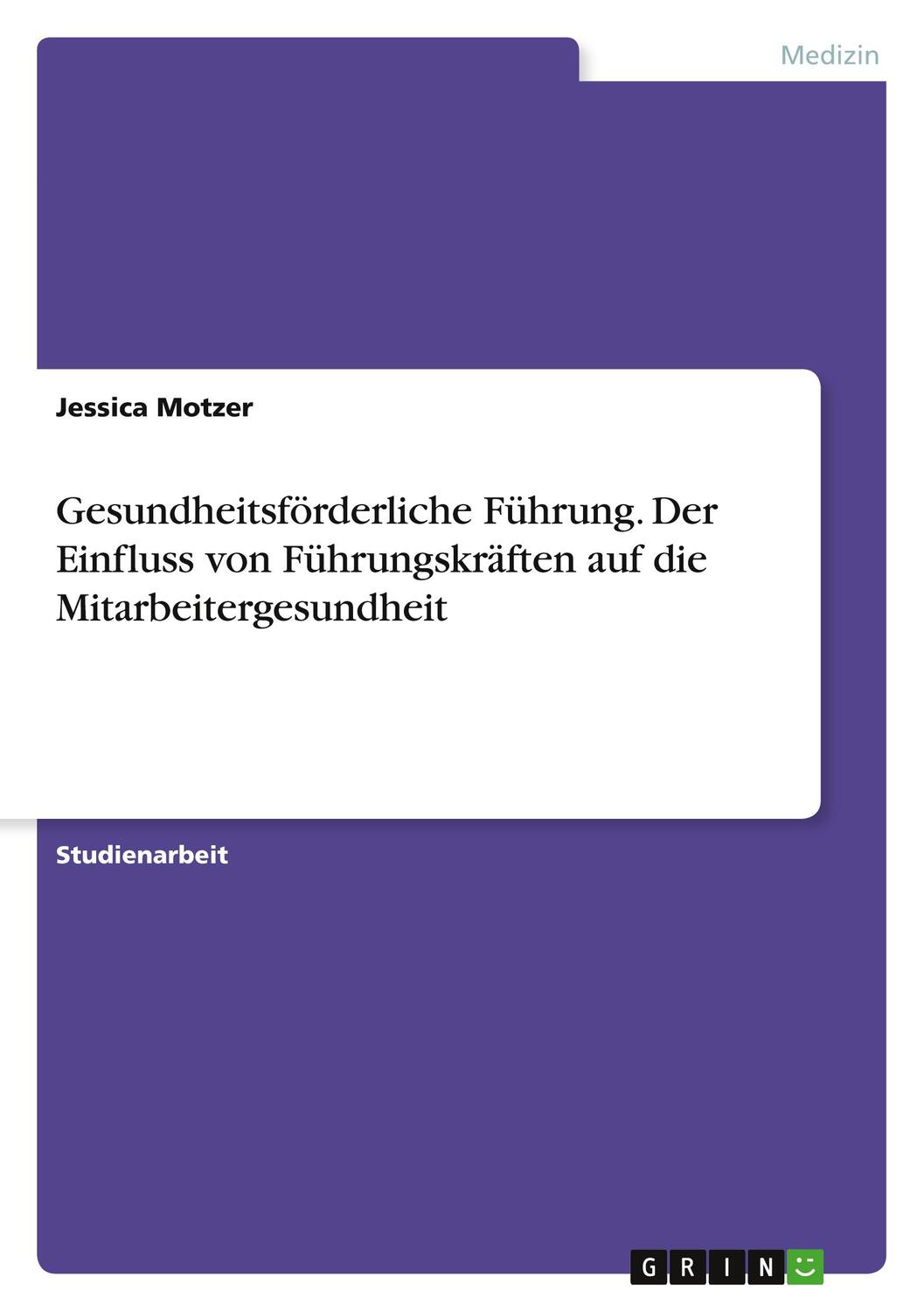 Cover: 9783668839748 | Gesundheitsförderliche Führung. Der Einfluss von Führungskräften...