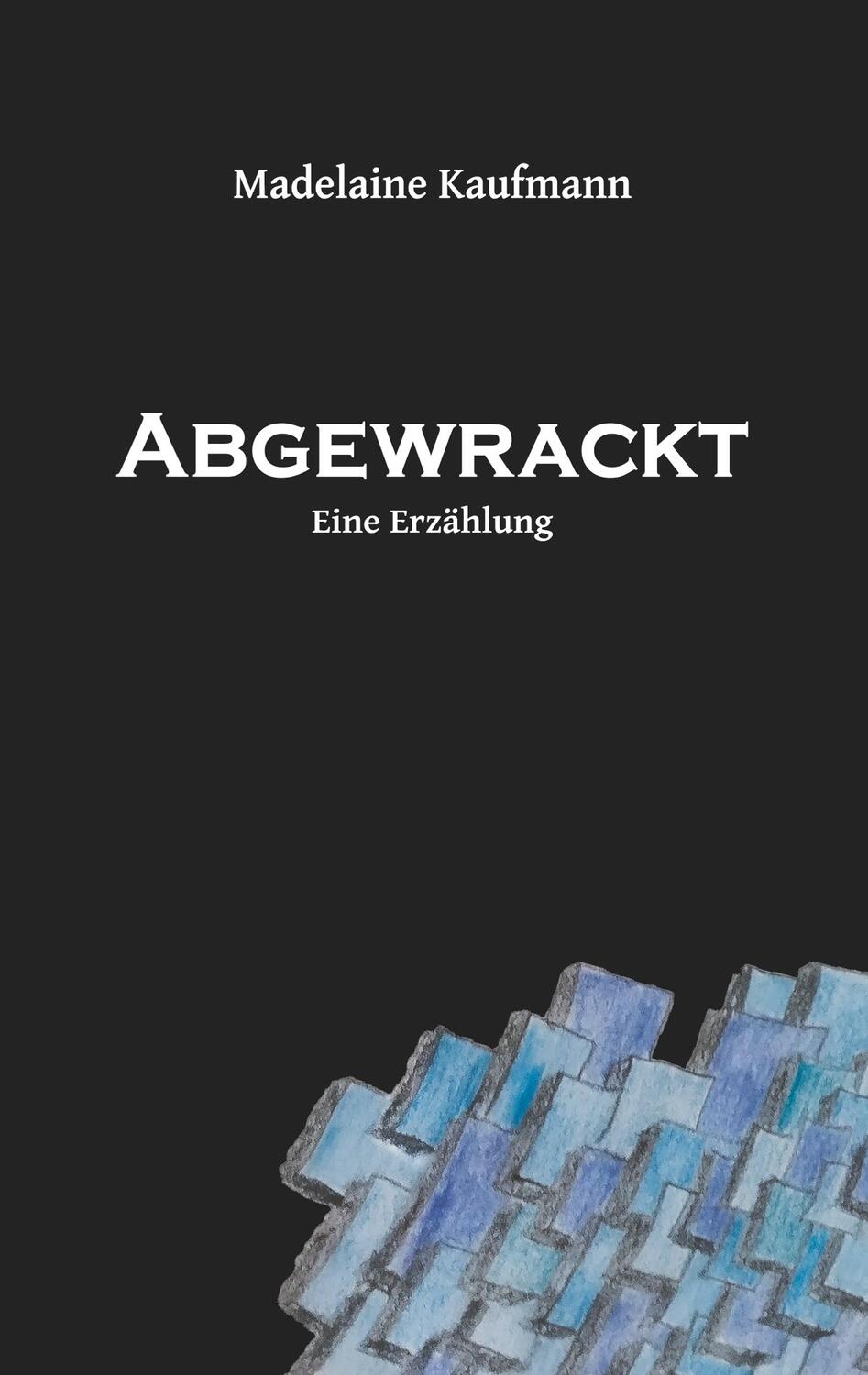 Cover: 9783749465354 | Abgewrackt | Madelaine Kaufmann | Taschenbuch | Paperback | 172 S.