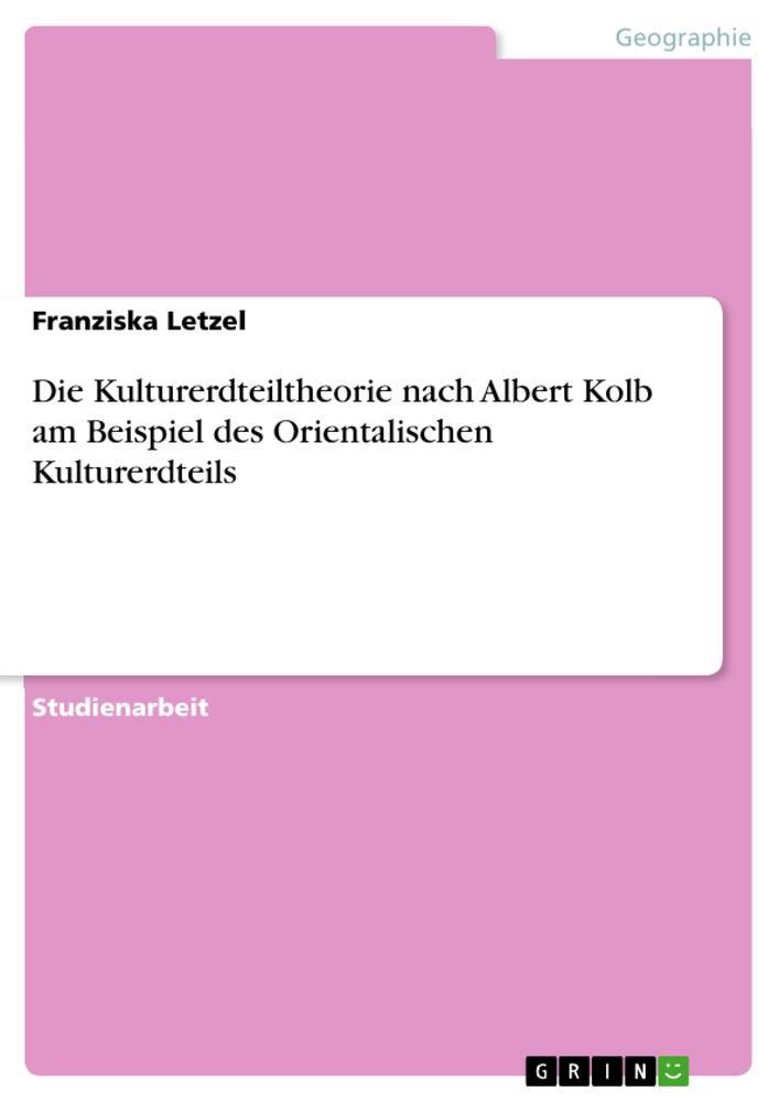 Cover: 9783656678700 | Die Kulturerdteiltheorie nach Albert Kolb am Beispiel des...