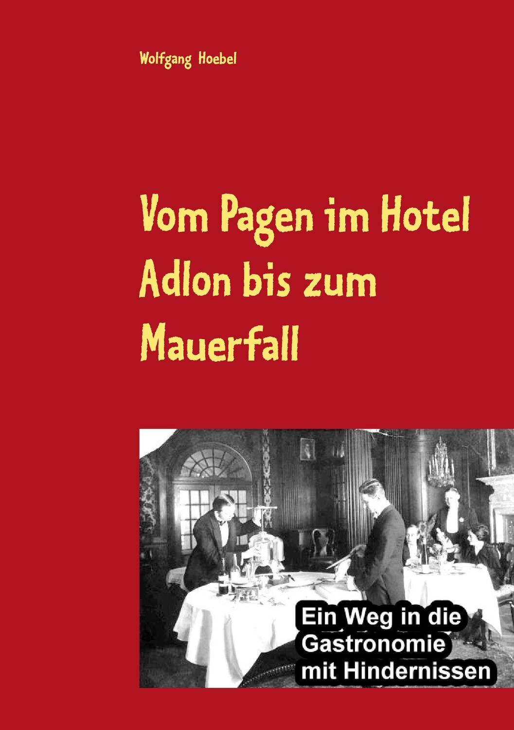 Cover: 9783741276774 | Vom Pagen im Hotel Adlon bis zum Mauerfall | Wolfgang Hoebel | Buch