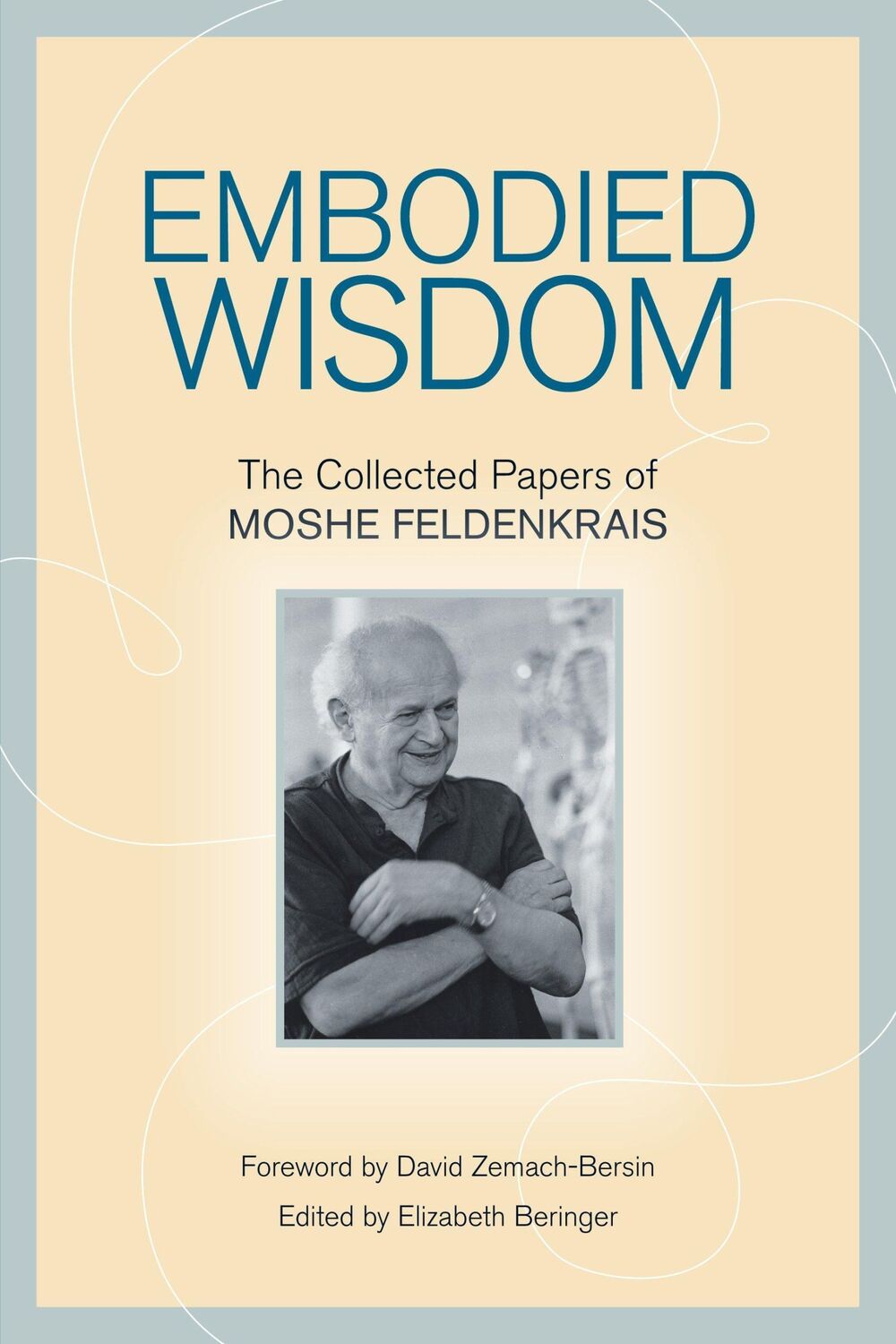 Cover: 9781556439063 | Embodied Wisdom: The Collected Papers of Moshe Feldenkrais | Buch