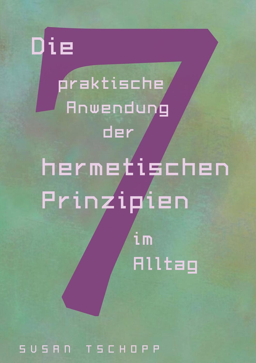 Cover: 9783749482511 | Die praktische Anwendung der 7 hermetischen Prinzipien im Alltag