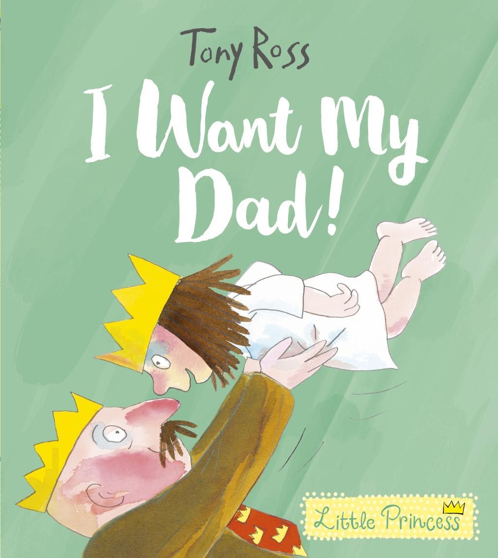 Cover: 9781783447558 | I Want My Dad! | Tony Ross | Taschenbuch | 32 S. | Englisch | 2019