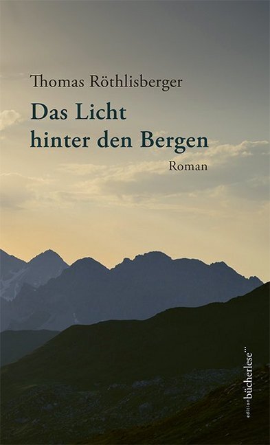 Cover: 9783906907321 | Das Licht hinter den Bergen | Roman | Thomas Röthlisberger | Buch