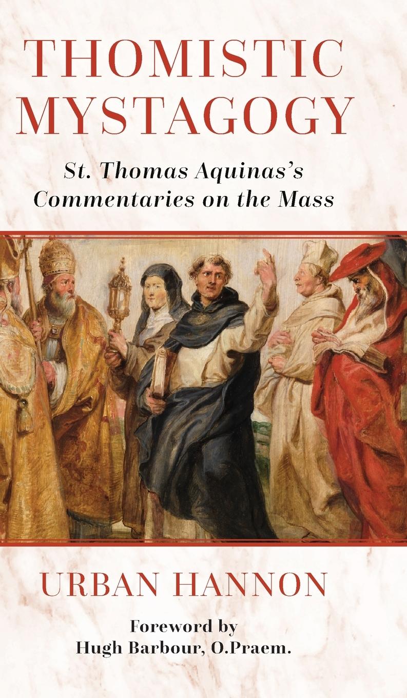 Cover: 9781960711632 | Thomistic Mystagogy | St. Thomas Aquinas's Commentaries on the Mass