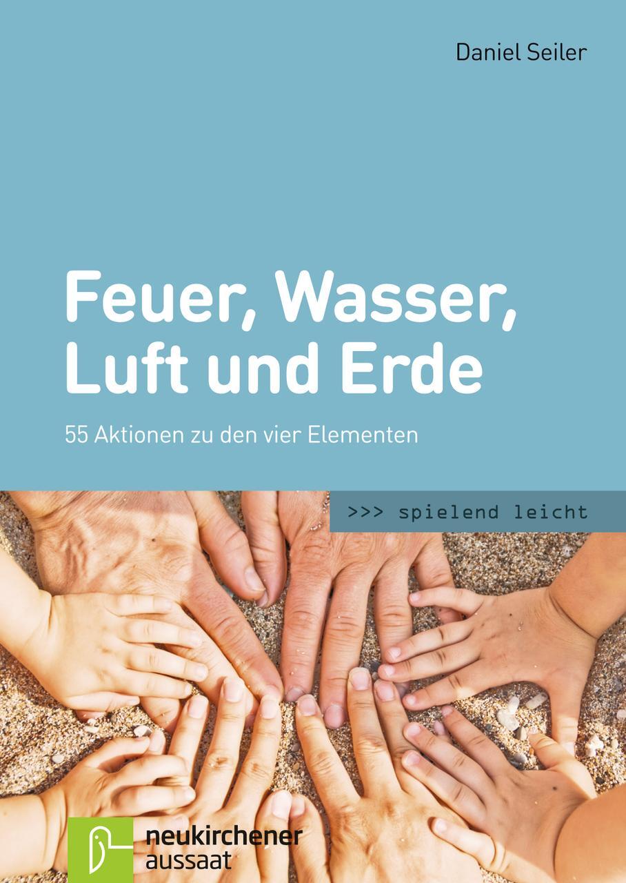 Cover: 9783761563564 | Feuer, Wasser, Luft und Erde | 55 Aktionen zu den vier Elementen