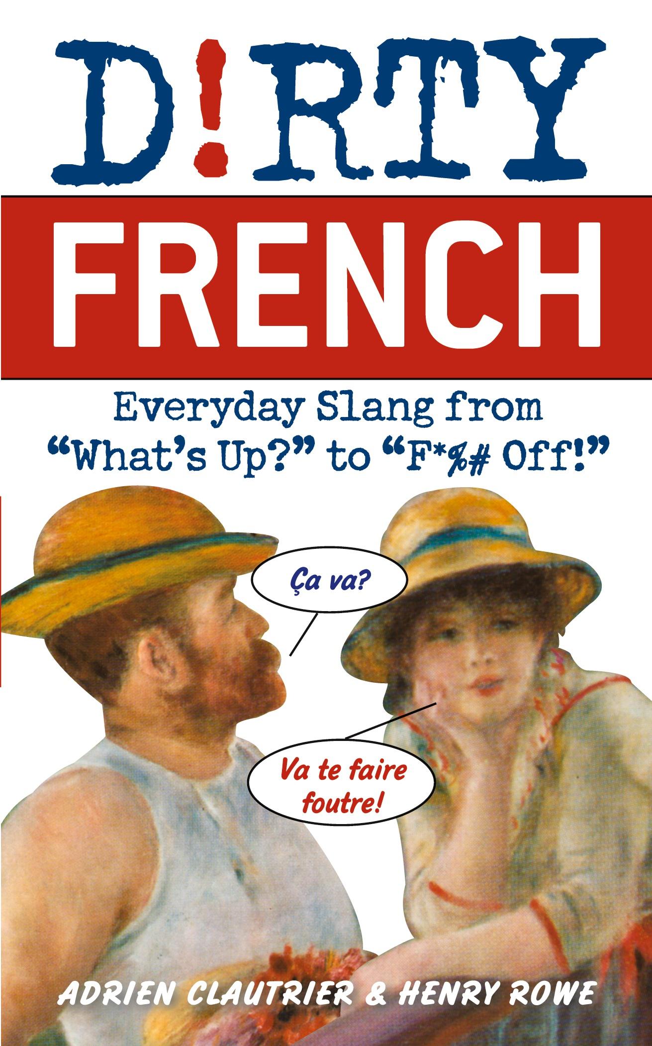 Cover: 9781569756584 | Dirty French | Everyday Slang from "What's Up?" to "F*%# Off!" | Buch