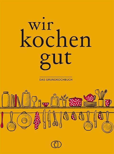 Cover: 9783897985896 | Wir kochen gut | Das Grundkochbuch | Ute Scheffler | Buch | 288 S.