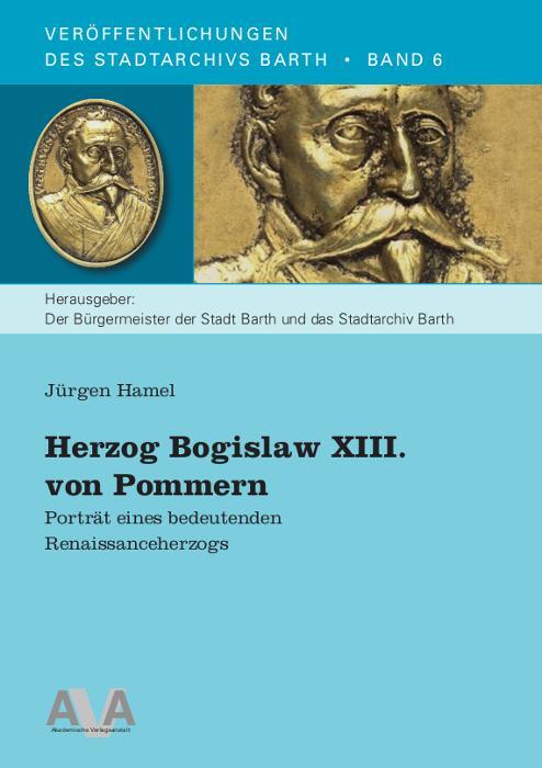 Cover: 9783946281207 | Herzog Bogislaw XIII. von Pommern | Jürgen Hamel | Taschenbuch | 2024