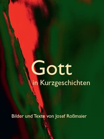 Cover: 9783959763547 | Gott in Kurzgeschichten - Bilder und Texte von Josef Roßmaier | Buch