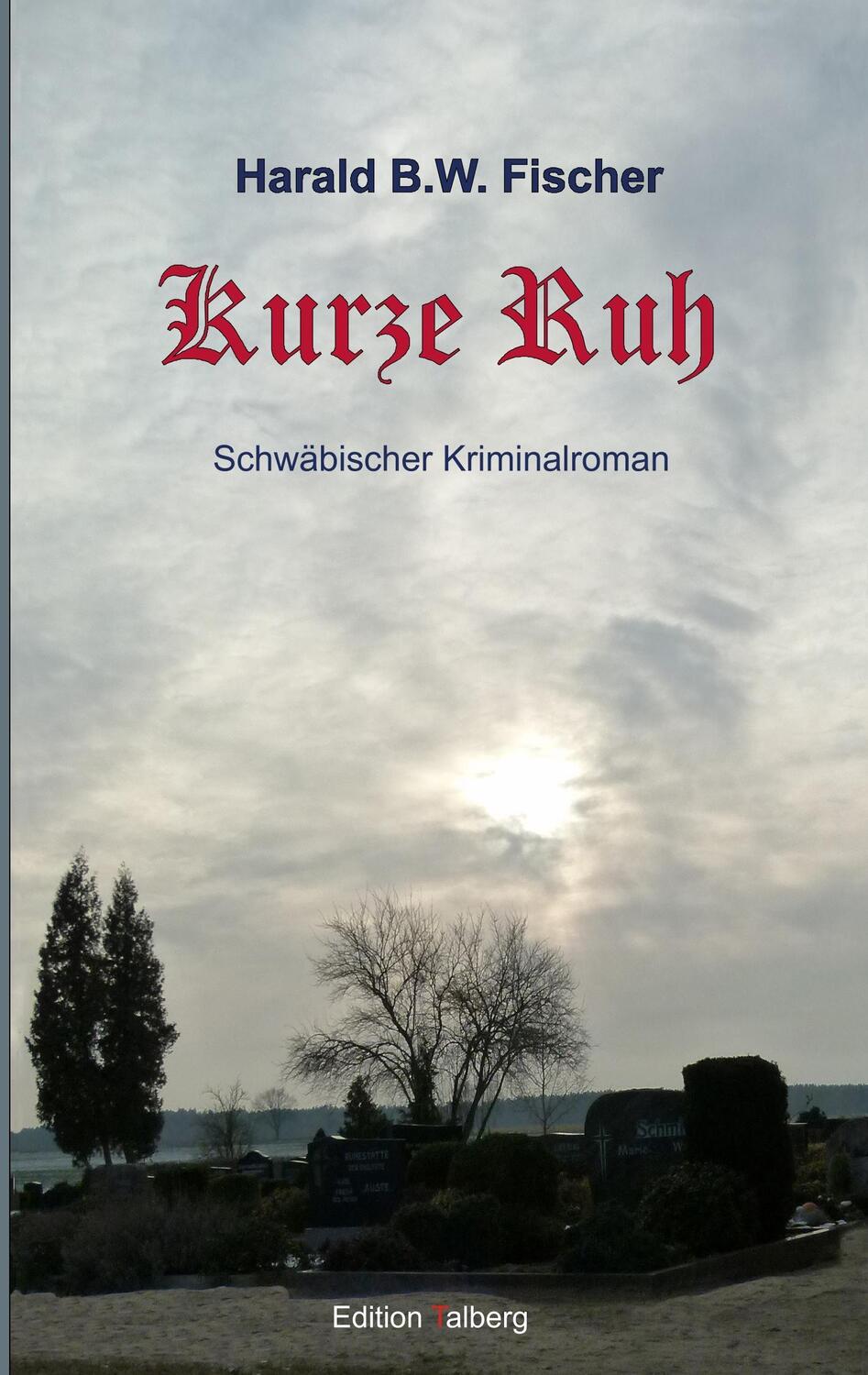 Cover: 9783943869002 | Kurze Ruh | Schwäbischer Kriminalroman | Harald B. W. Fischer | Buch