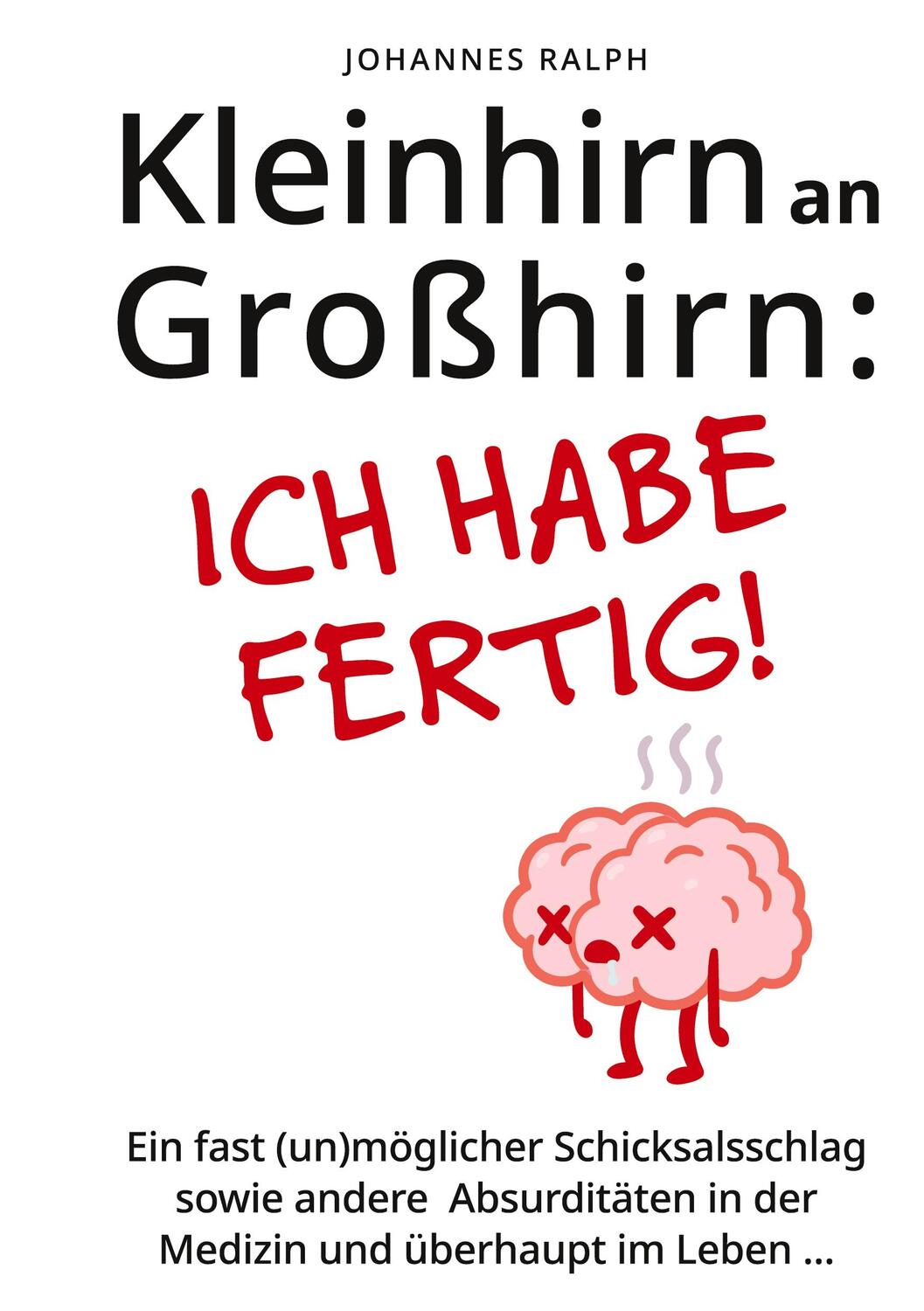 Cover: 9783000705311 | Kleinhirn an Großhirn: Ich habe fertig! | Johannes Ralph | Buch | 2024