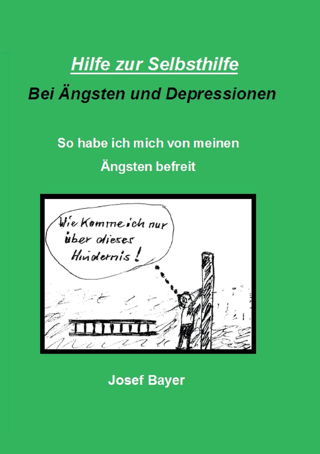 Cover: 9783739222783 | Hilfe zur Selbsthilfe bei Ängsten und Depressionen | Josef Bayer