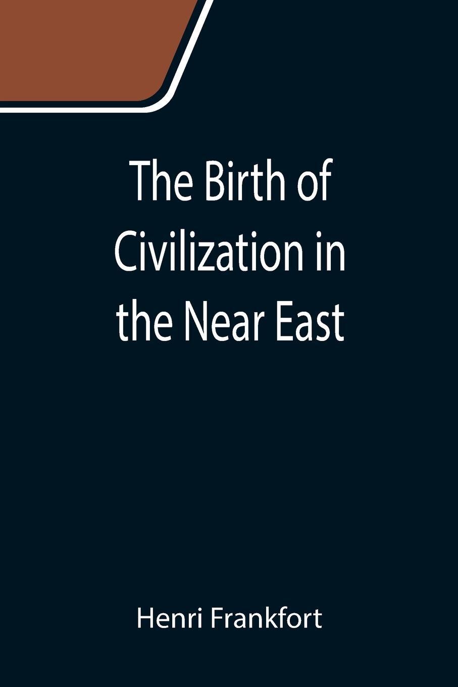 Cover: 9789355111531 | The Birth of Civilization in the Near East | Henri Frankfort | Buch