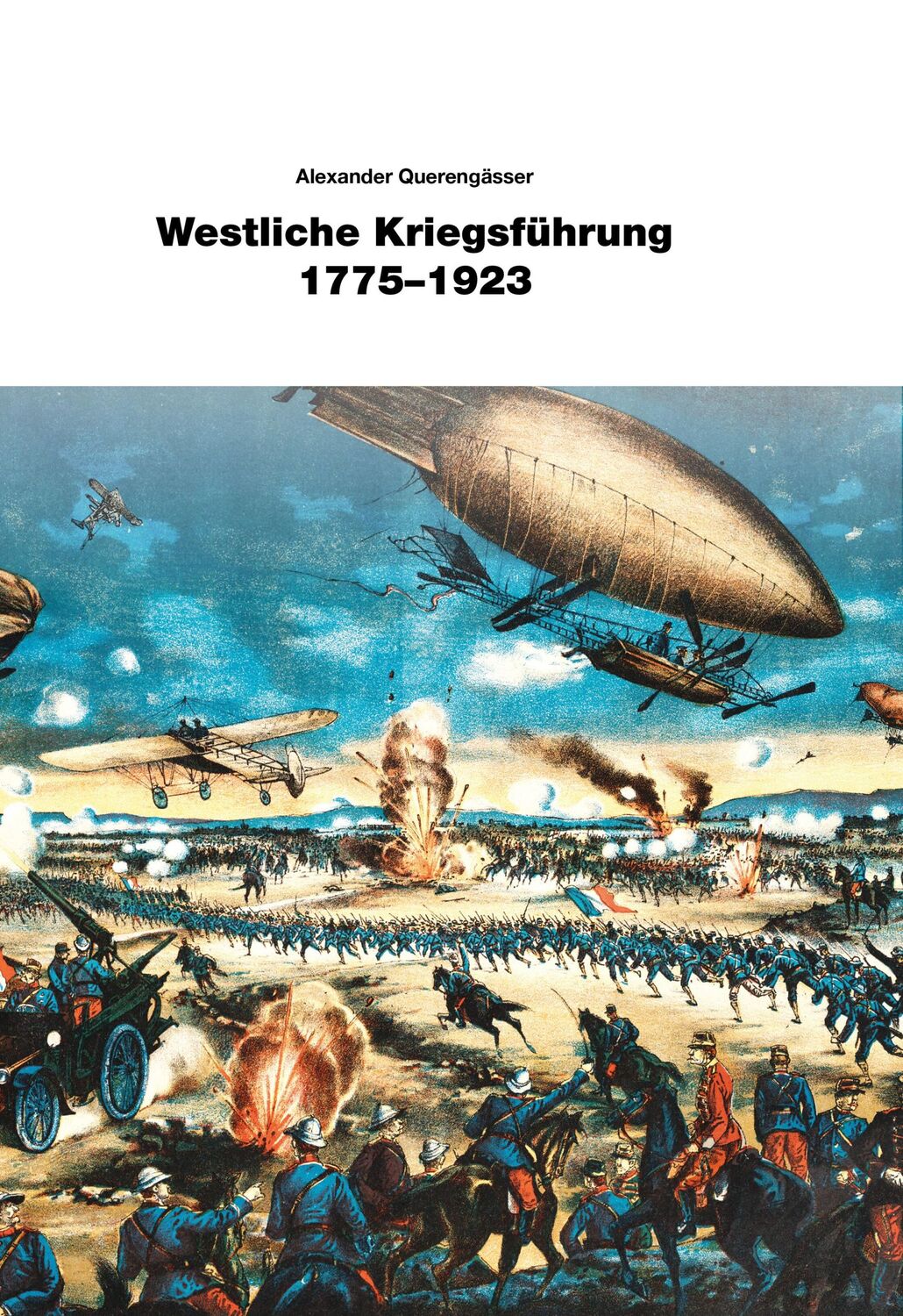 Cover: 9783963600616 | Westliche Kriegsführung 1775 - 1923 | Alexander Querengässer | Buch