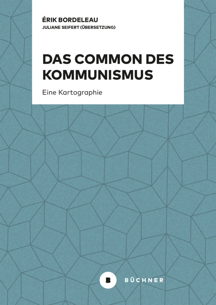 Cover: 9783963172144 | Das Common des Kommunismus | Eine Kartographie | Érik Bordeleau | Buch