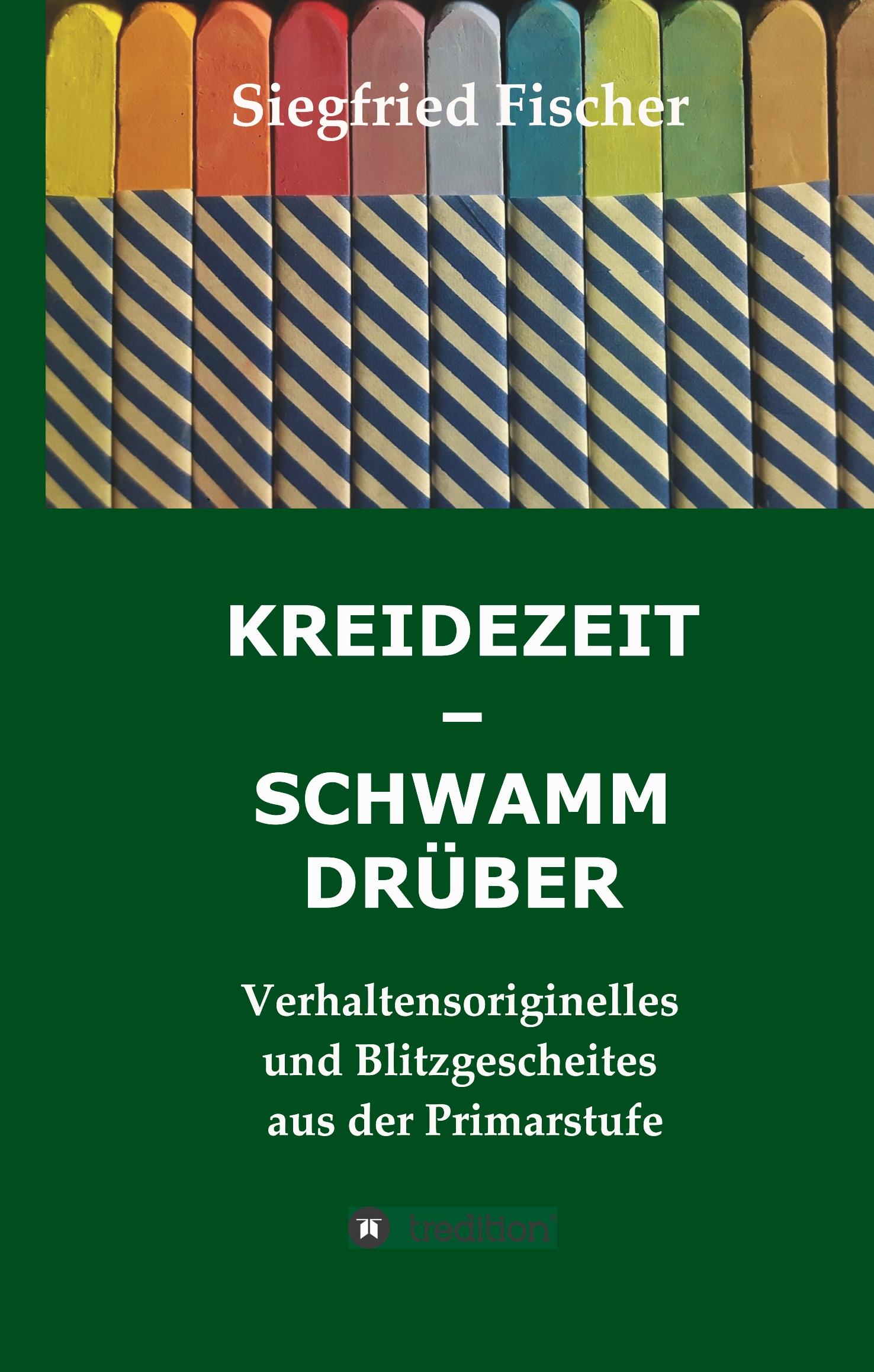 Cover: 9783749724802 | KREIDEZEIT - SCHWAMM DRÜBER | Siegfried Fischer | Buch | 172 S. | 2019