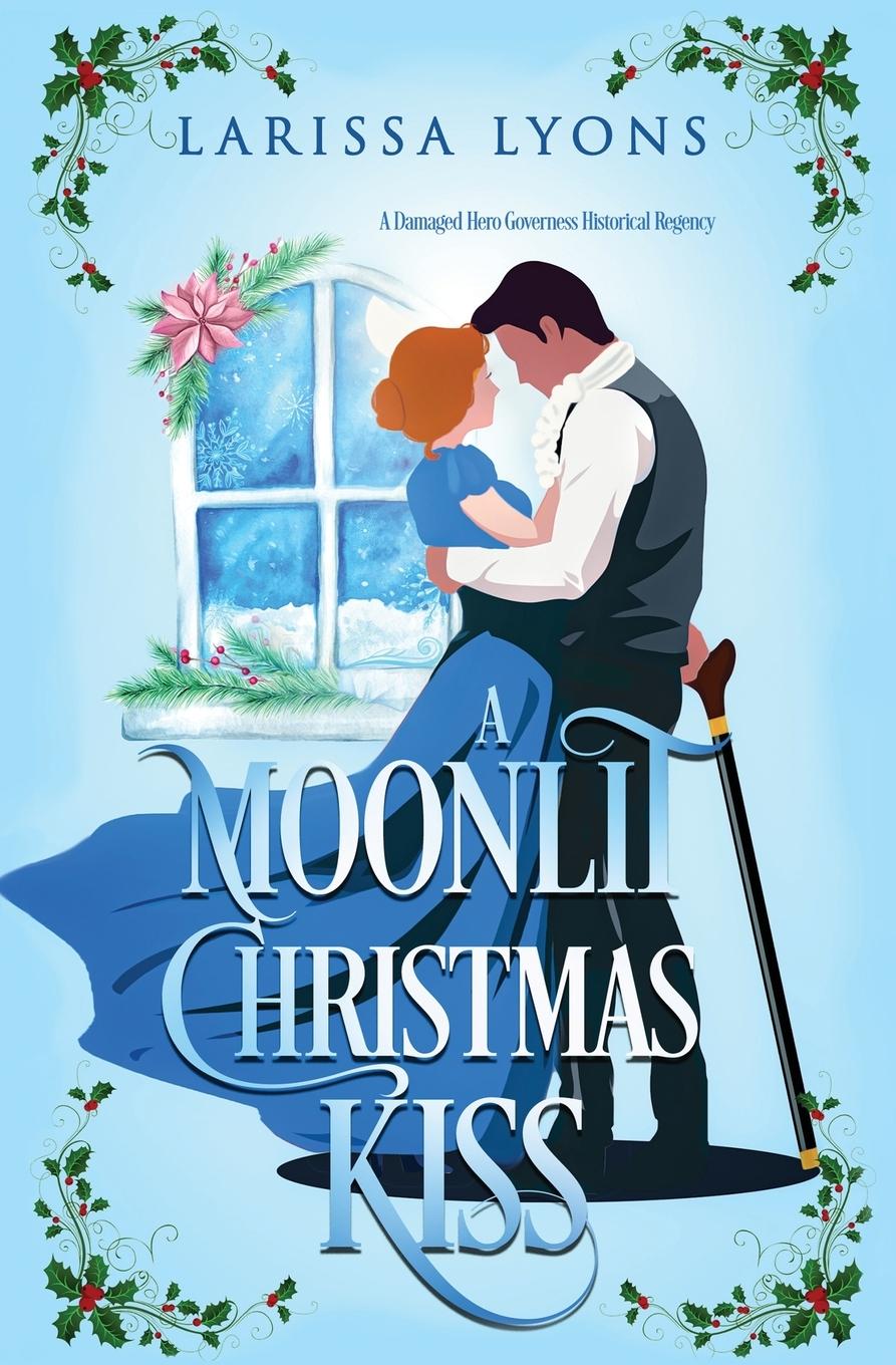 Cover: 9781949426724 | A Moonlit Christmas Kiss | A Damaged Hero Governess Historical Romance