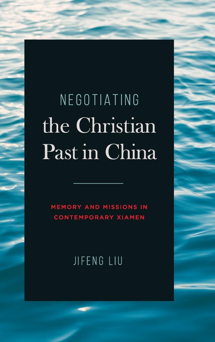 Cover: 9780271092874 | Negotiating the Christian Past in China | Jifeng Liu | Buch | Englisch