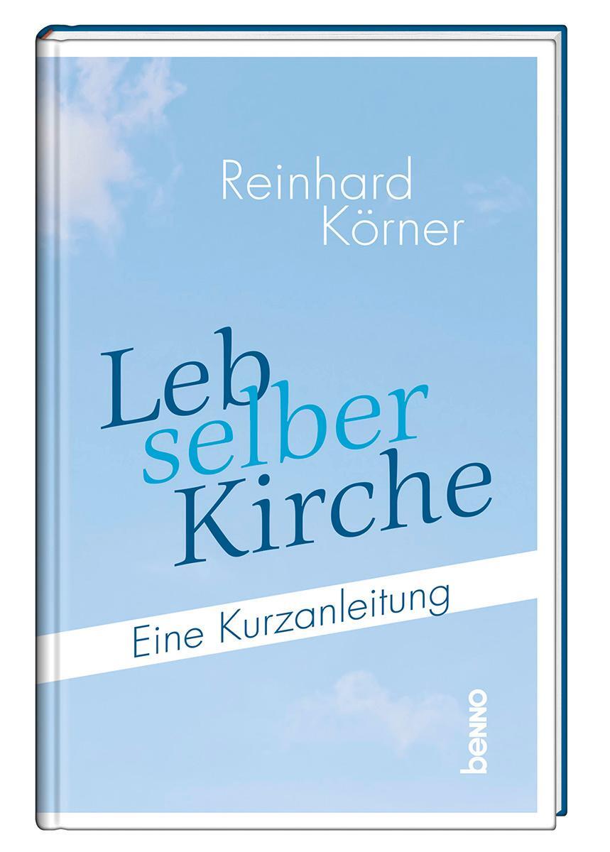 Cover: 9783746264691 | Leb selber Kirche | Eine Kurzanleitung | Reinhard Körner | Buch | 2023