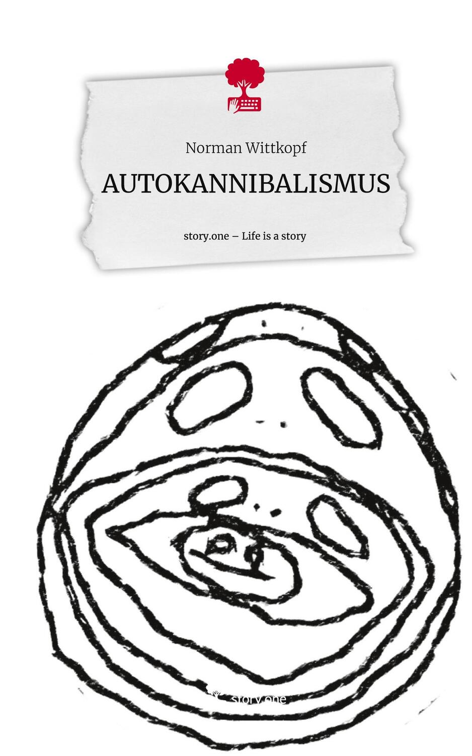 Cover: 9783711558527 | AUTOKANNIBALISMUS. Life is a Story - story.one | Norman Wittkopf