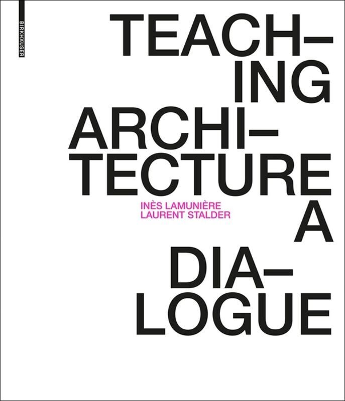 Cover: 9783035618075 | Teaching Architecture | A Dialogue | Inès Lamunière (u. a.) | Buch