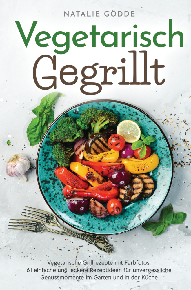 Cover: 9783910734326 | Vegetarisch Gegrillt: Vegetarische Grillrezepte mit Farbfotos | Gödde