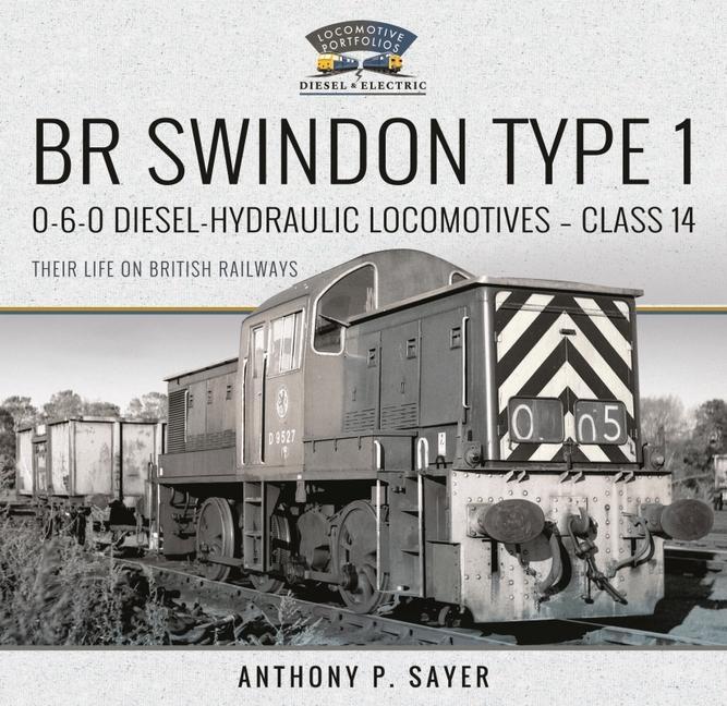 Cover: 9781526792372 | Br Swindon Type 1 0-6-0 Diesel-Hydraulic Locomotives - Class 14 | Buch