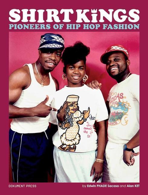 Cover: 9789188369789 | Shirt Kings | Pioneers of Hip Hop Fashion | Edwin PHADE Sacasa (u. a.)