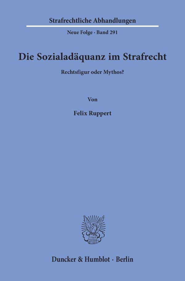 Cover: 9783428158447 | Die Sozialadäquanz im Strafrecht. | Rechtsfigur oder Mythos? | Ruppert