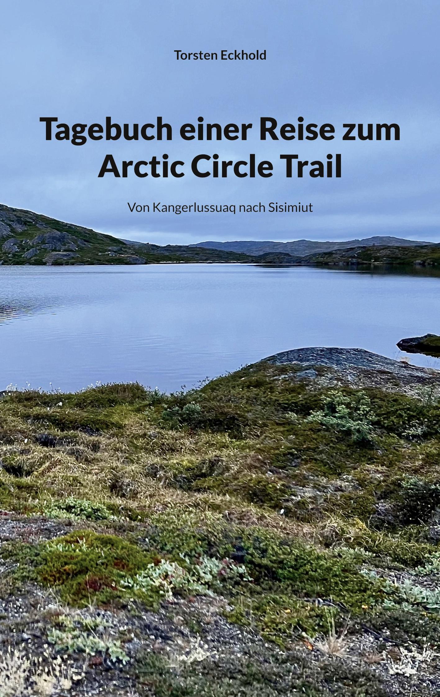 Cover: 9783769322712 | Tagebuch einer Reise zum Arctic Circle Trail | Torsten Eckhold | Buch