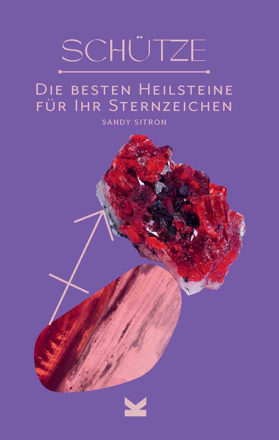 Cover: 9783962442743 | Schütze | Die besten Heilsteine für Ihr Sternzeichen | Sandy Sitron