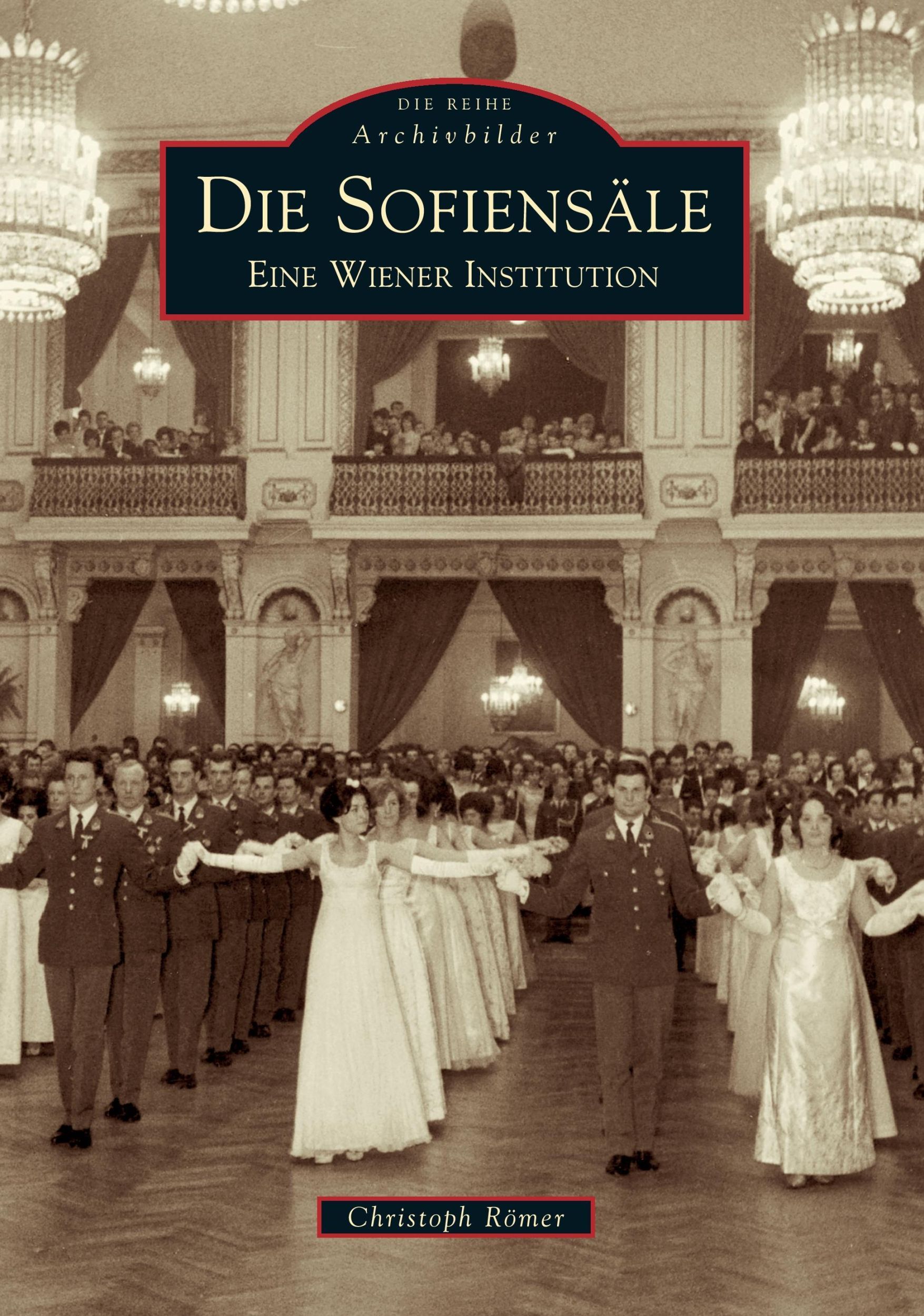 Cover: 9783897027404 | Die Sofiensäle | Eine Wiener Institution | Christoph Römer | Buch