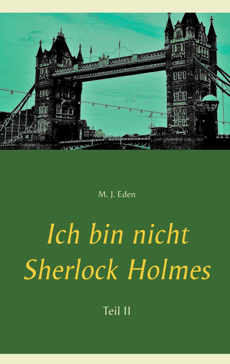 Cover: 9783748133384 | Ich bin nicht Sherlock Holmes | Teil II | M. J. Eden | Taschenbuch