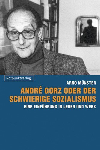 Cover: 9783858694614 | André Gorz oder der schwierige Sozialismus | Arno Münster | Buch