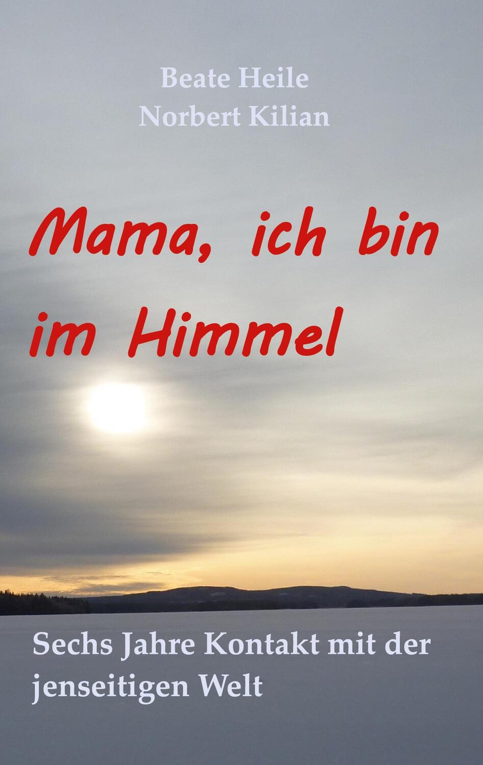 Cover: 9783758320118 | Mama, ich bin im Himmel | Sechs Jahre Kontakt mit der jenseitigen Welt