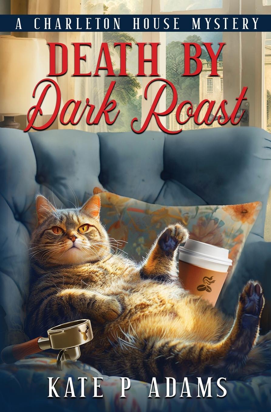 Cover: 9781733561914 | Death by Dark Roast | (A Charleton House Mystery Book 1) | Adams