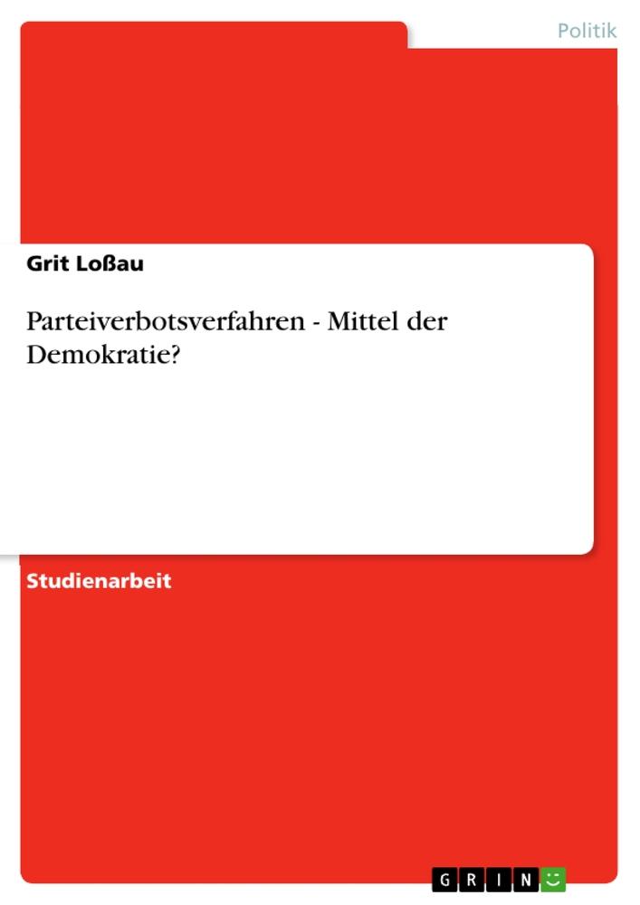 Cover: 9783656086659 | Parteiverbotsverfahren - Mittel der Demokratie? | Grit Loßau | Buch