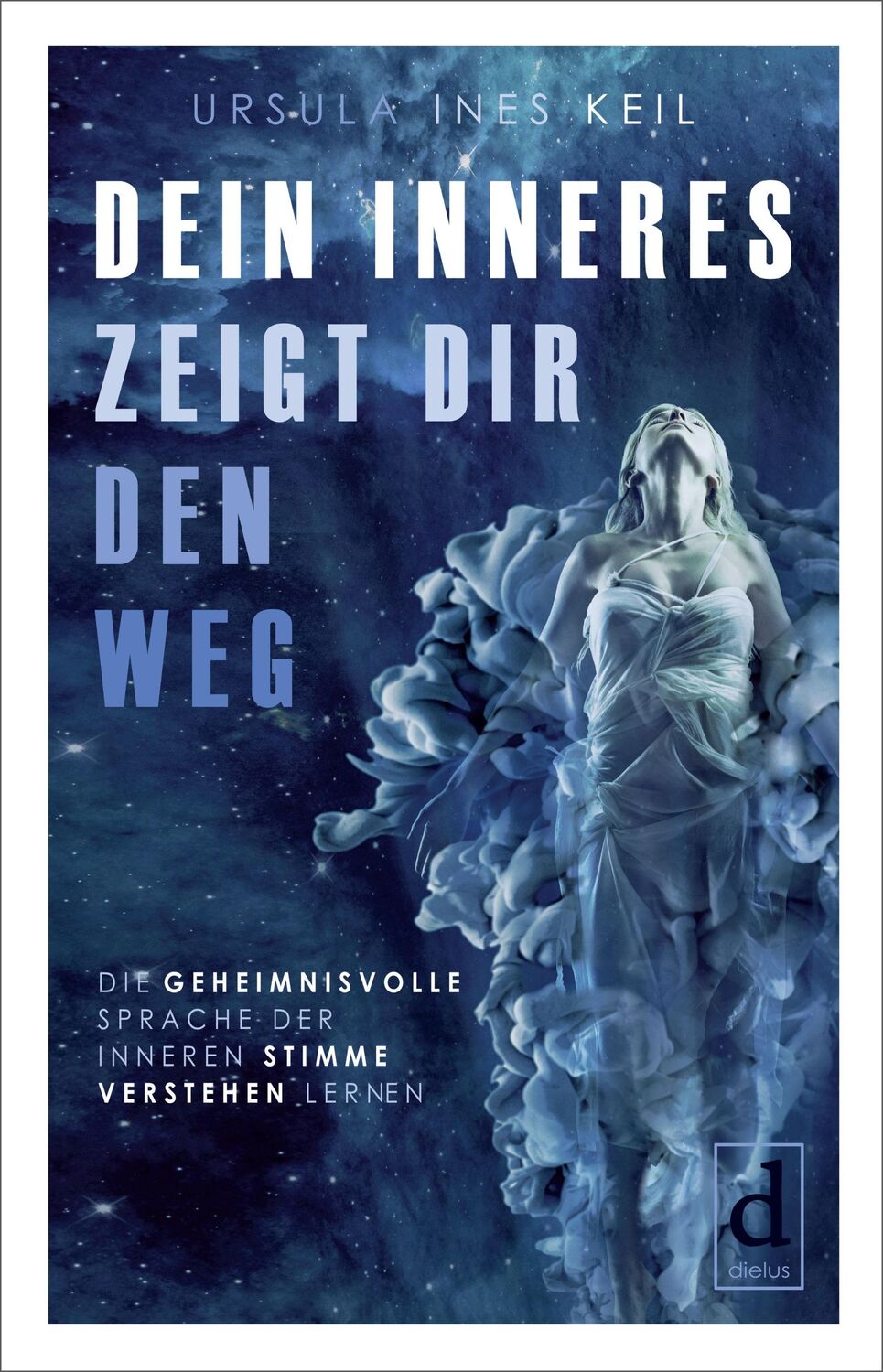 Cover: 9783982012575 | Dein Inneres zeigt Dir den Weg | Ursula Ines Keil | Taschenbuch | 2020