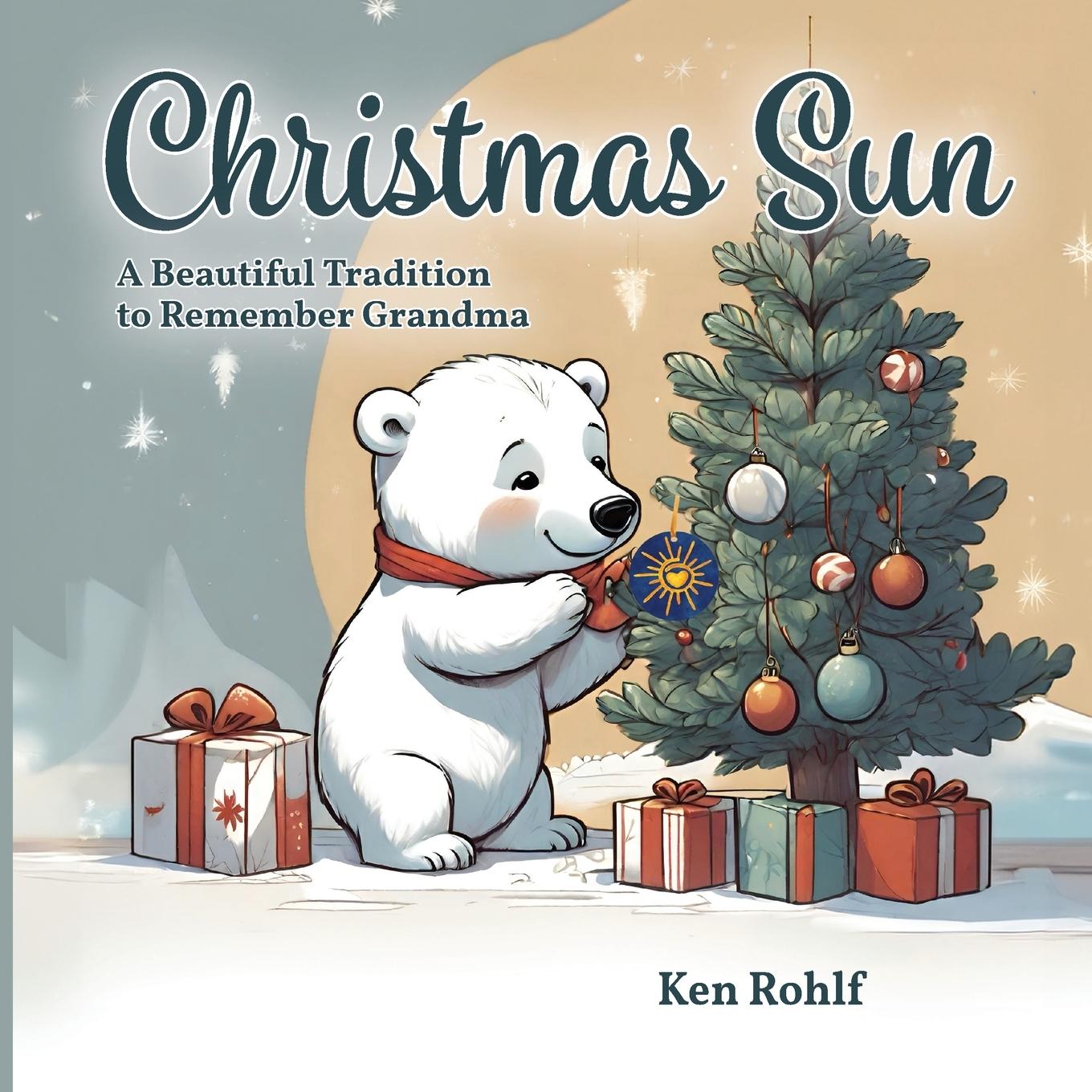 Cover: 9798990390508 | Christmas Sun | A Beautiful Tradition to Remember Grandma | Ken Rohlf