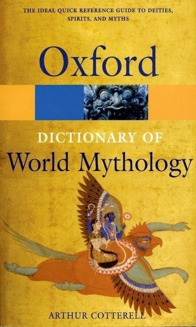 Cover: 9780192177476 | A Dictionary of World Mythology | Arthur Cotterell | Taschenbuch