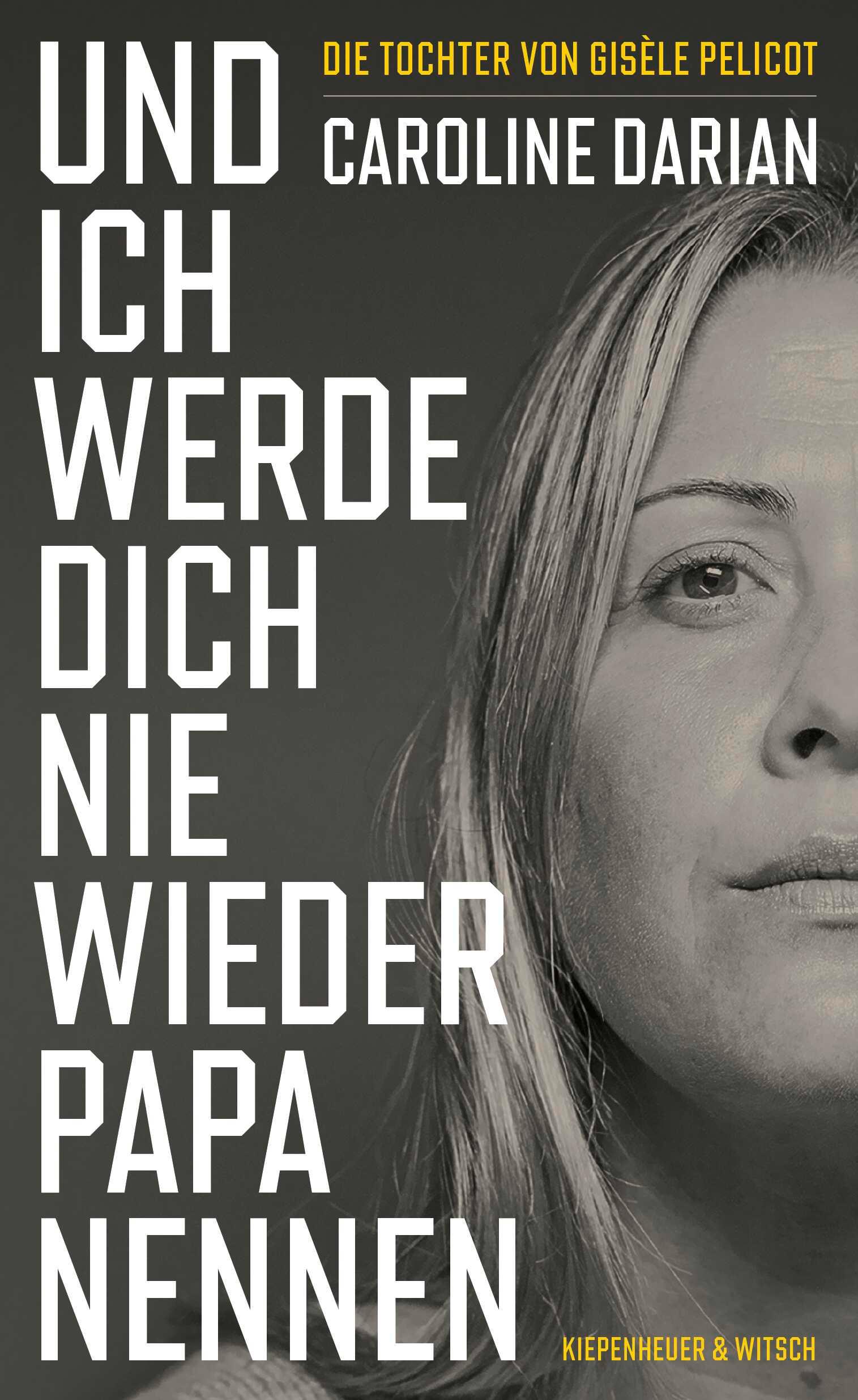 Cover: 9783462009422 | Und ich werde dich nie wieder Papa nennen | Caroline Darian | Buch