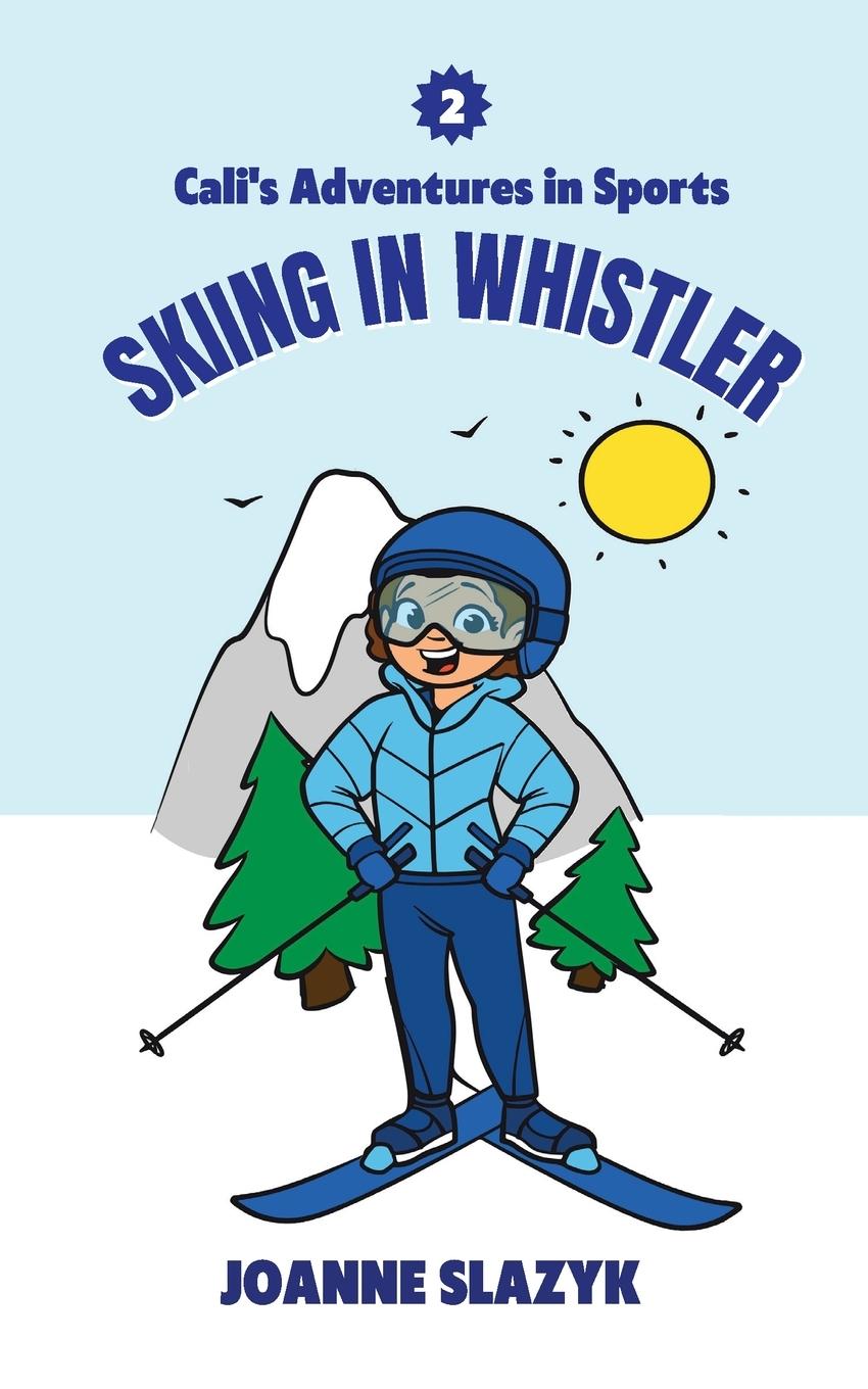 Cover: 9798986818344 | Cali's Adventures in Sports - Skiing in Whistler | Joanne Slazyk