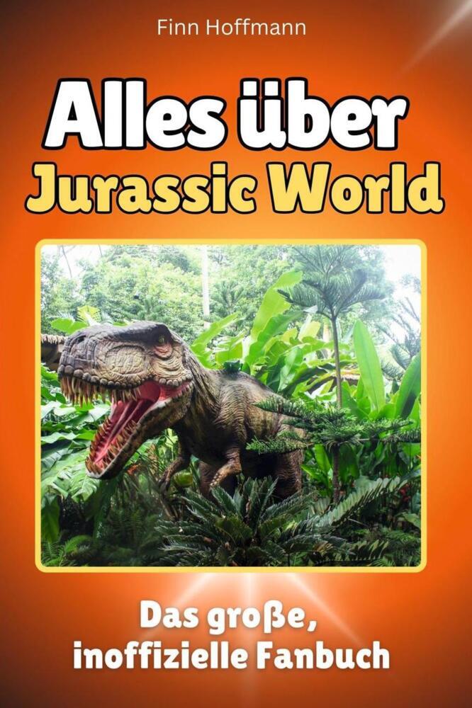 Cover: 9783759100771 | Alles über Jurassic World - Komplett in Farbe | Finn Hoffmann | Buch