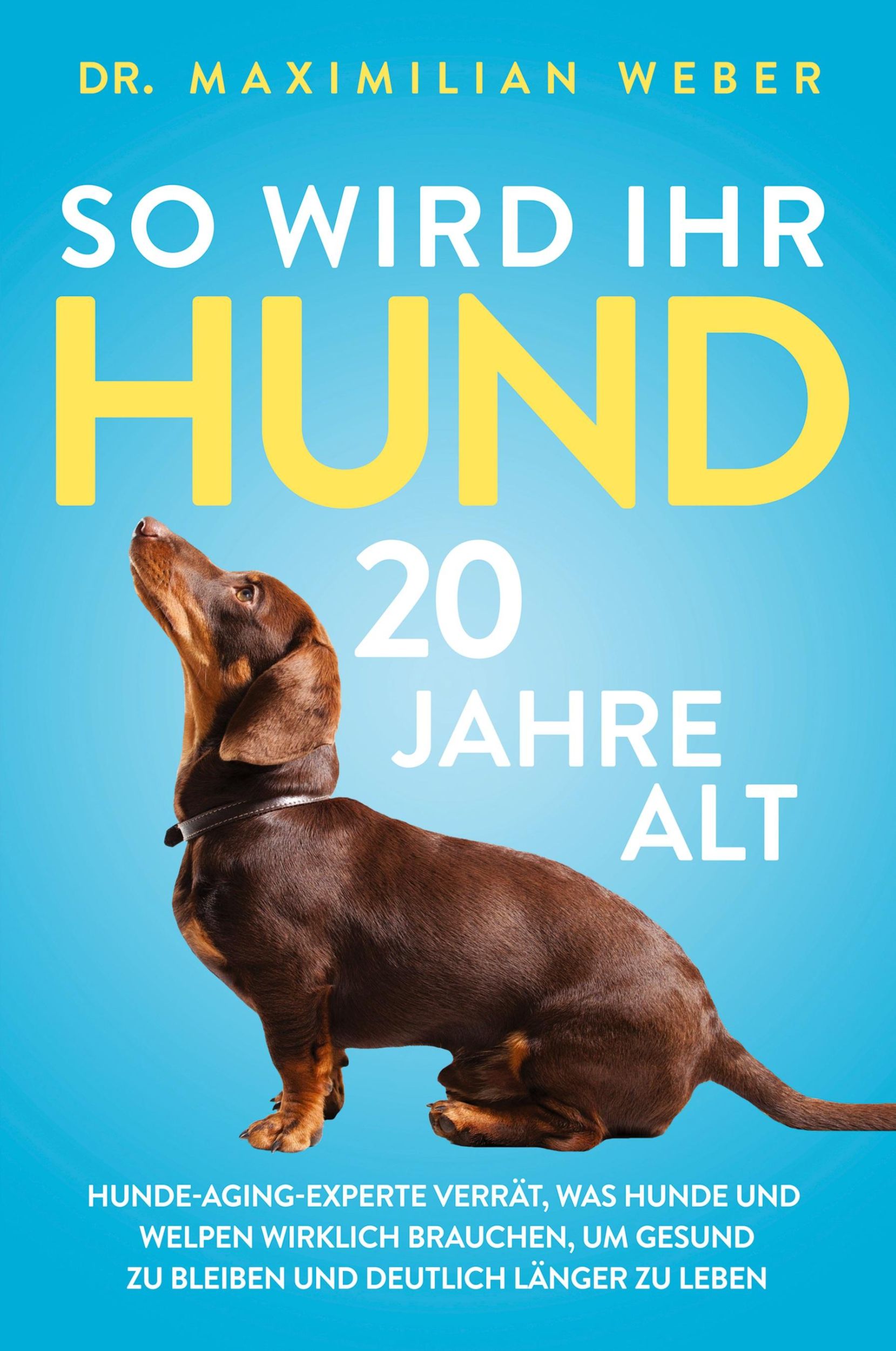 Cover: 9781647801298 | So wird Ihr Hund 20 Jahre alt | Maximilian Weber | Taschenbuch | 2020