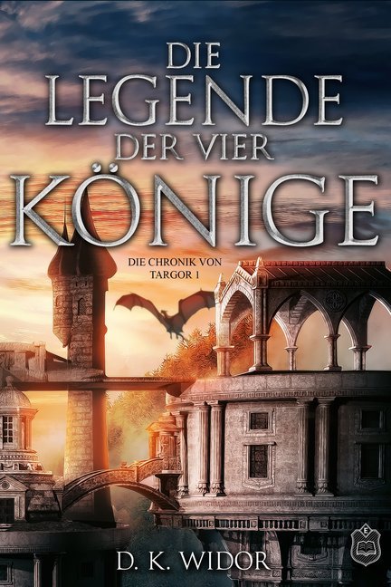 Cover: 9783961731039 | Die Legende der vier Könige | Die Chroniken von Targor 1 | D. K. Widor