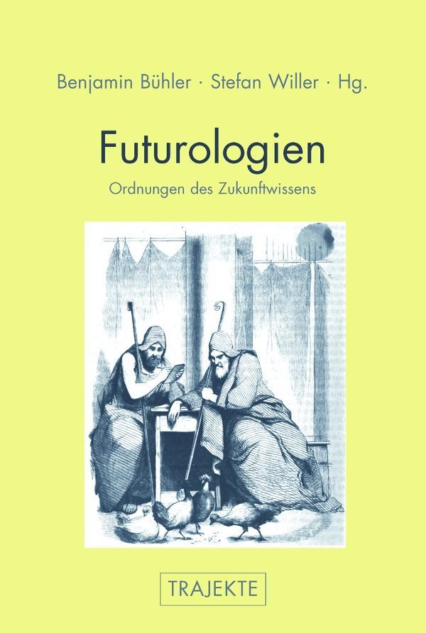 Cover: 9783770559015 | Futurologien | Ordnungen des Zukunftswissens, Trajekte | Bühler | Buch