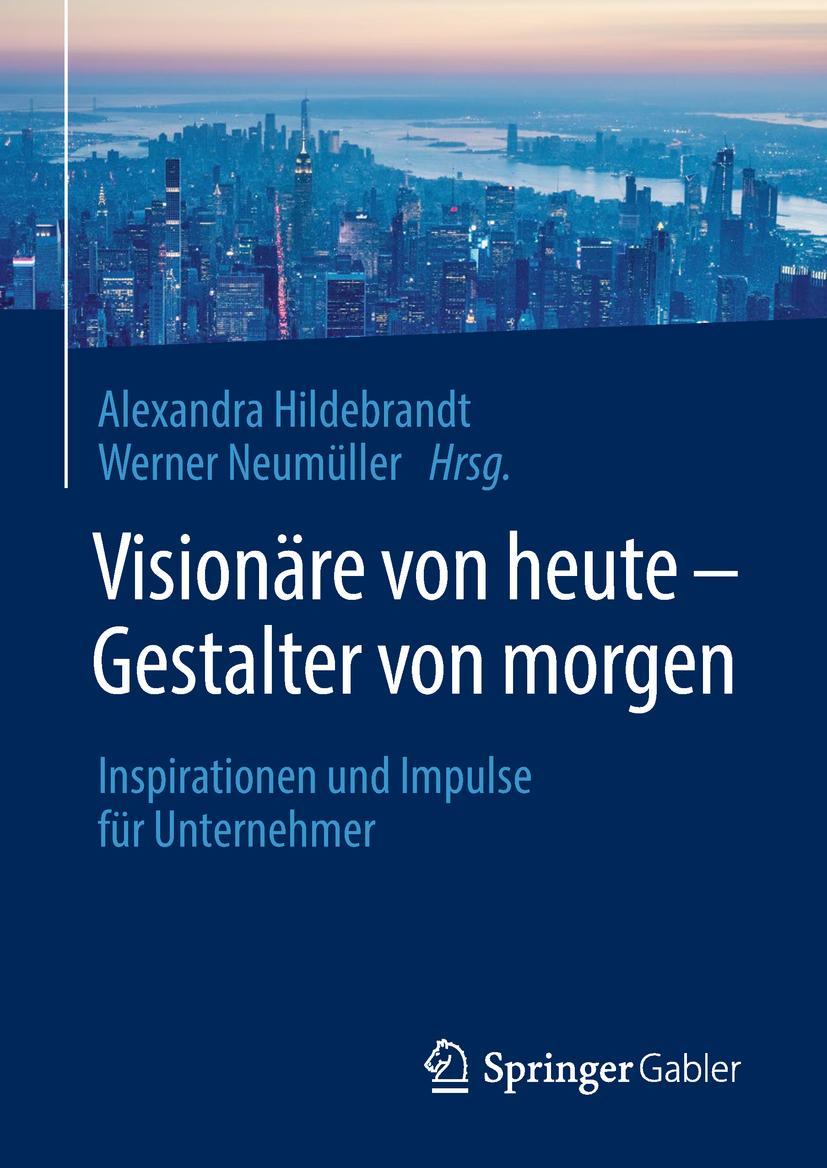 Cover: 9783662573006 | Visionäre von heute - Gestalter von morgen | Werner Neumüller (u. a.)