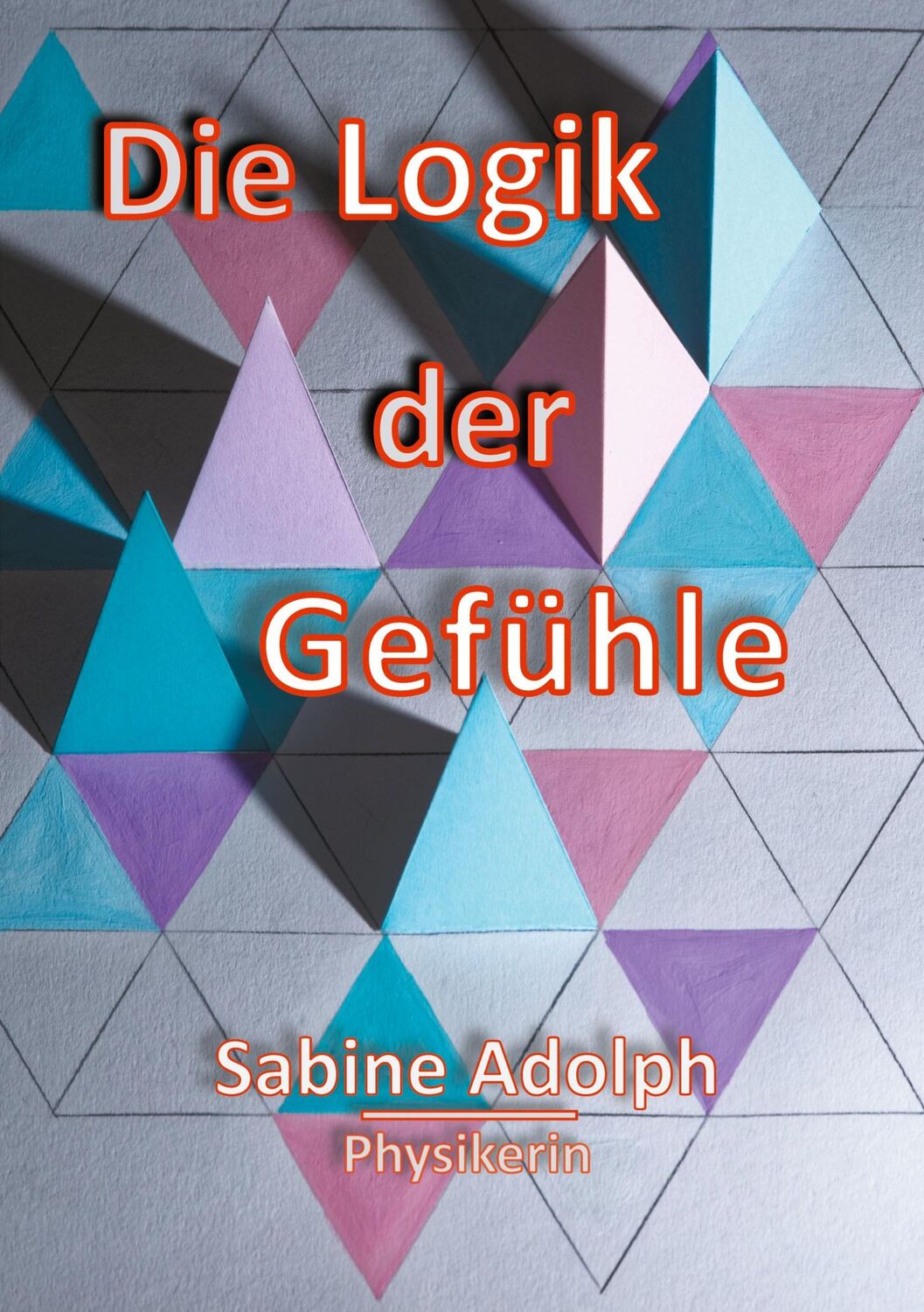 Cover: 9783752661767 | Die Logik der Gefühle | Sabine Adolph | Taschenbuch | Paperback | 2020