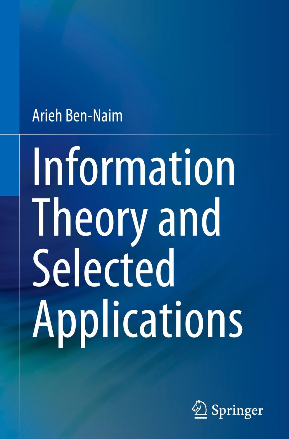 Cover: 9783031212758 | Information Theory and Selected Applications | Arieh Ben-Naim | Buch